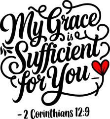 Christian T-shirt Design – My Grace Is Sufficient for You – 2 Corinthians 12:9 Elegant Hand-Lettered Style with Curved Vine and Heart Flower Detail – Black and White Inspirational Bible Verse Artwork