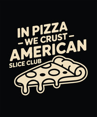 In Pizza We Crust American Slice Club Vector T-Shirt Design - Funny Foodie Apparel with Pizza Slice Graphic