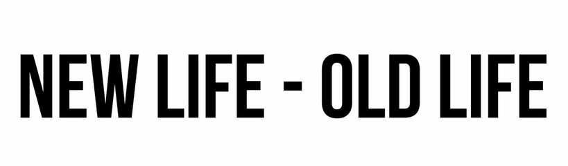 Showing contrasting text NEW LIFE - past life on flat white canvas, graphic design layout