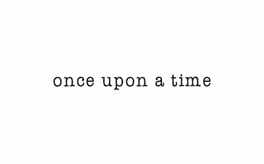 Once upon a time message on a white background