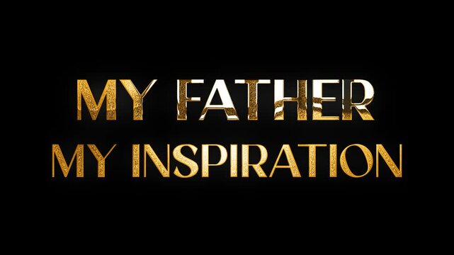 My Father my inspiration text design with golden glitters animation video