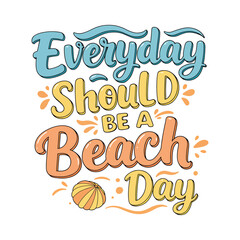 Summer Vacation Quote 'Everyday Should be a Beach Day' Lettering