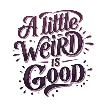 Funny Quote 'A Little Weird is Good' Quirky Hand-Lettering