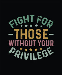 Feminism T-shirt Design, Feminist Shirt, Fight For Those Without Your Privilege 