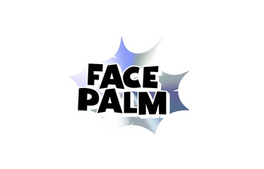 Face Palm Comic Text Sticker with Chromic Holograph Gradient Burst. Funny Sarcastic Slang Expression in Bold Pop Speech Bubble Style for Meme, Tag, Label or Emblem Use. Vector Illustration.