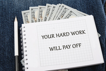 Concept of building success foundation. Text YOUR HARD WORK WILL PAY OFF