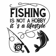 A Fishing typography design, Fishing is not a hobby, it’s a lifestyle