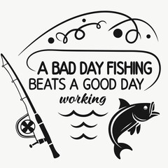 A Fishing typography design, A bad day fishing beats a good day working