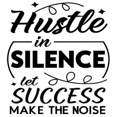 A Motivational typography design, Hustle in silence, let your success make the noise.
