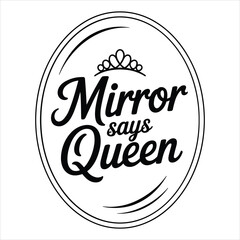Mirror Says Queen Empowering Self Love T Shirt for Women and Girls

