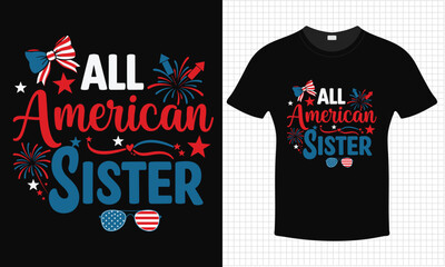 All American Sister 4th July Independence Day T-shirt Design | Typography lettering quote design | Father's Day Gift Idea With Funny Graphic Shirt | For Stickers, T-shirts, Mugs, Cap print

