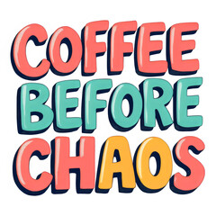 Coffee before chaos graphic design for t shirts and mugs and stickers and other merchandise design