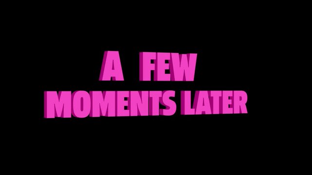 A few moments later 3d text animation isolated on black background