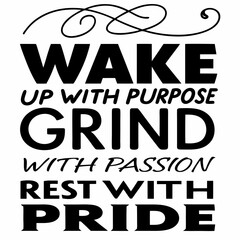 Motivational typography t-shirt design, Wake up with purpose, grind with passion, rest with pride