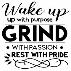 Motivational typography t-shirt design, Wake up with purpose, grind with passion, rest with pride