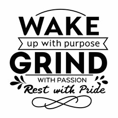 Motivational typography t-shirt design, Wake up with purpose, grind with passion, rest with pride