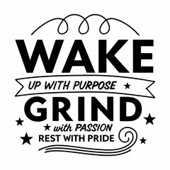 Motivational typography t-shirt design, Wake up with purpose, grind with passion, rest with pride