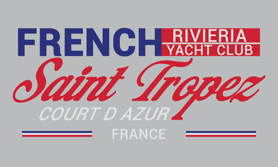 French Riviera Yacht Club Saint Tropez Court D Azur France Slogan design for t-shirt print, for graphic t-shirt or sweatshirt hoodie, poster, sticker, background, and other uses.	
