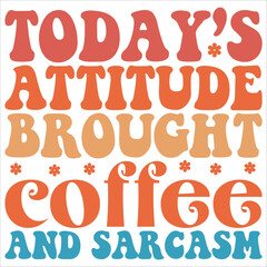 today's attitude brought coffee and sarcasm