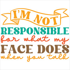 i'm not responsible for what my face does when you talk