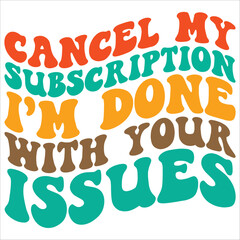 cancel my subsription i'm done with your issues