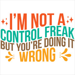 i'm not a control freak but you're doing it wrong