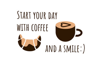 Coffee cup with heart-shaped latte art, croissant, and handwritten text “Start your day with coffee and a smile” in flat style on white background.