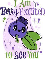 I Am Berry Excited to See You. A playful berry character with sparkling eyes and leaves. Lettering pun designed in a 50s retro style. Color palette features purple, pastel tones, enhancing the vibe © Olga