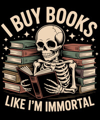 I Buy Books Like I'm Immortal Skeleton Reader Books Reading