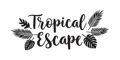 Obraz premium Silhouette word art ‘TROPICAL ESCAPE’ in elegant cursive lettering with tropical leaf flourishes in black