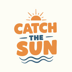 Catch the Sun’ in playful bold font with tilted letters, sun silhouette above, and wavy lines below