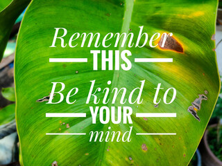 POSITIVE quote Remember this , Be kind to your mind on a green leaves background
