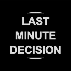 Vector text illustration for Last Minute Decision.