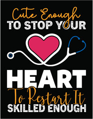 Ladies Cute Enough to Stop Your Heart Skilled Enough to Restart It - printable editable vector art file.