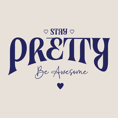 Stay Pretty Be Awesome – Motivational Typography T-shirt Graphic with Hearts.