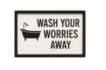 Wash your worries away sign promoting relaxation and self-care in bathroom decor, transparent background