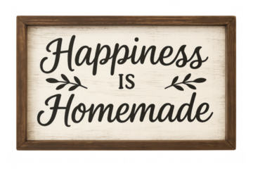 Happiness is homemade rustic sign promoting family values on transparent background