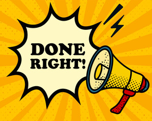 Done right speech bubble. Megaphone, lightning, speech burst, sound lines, pop art style, loudspeaker, public speaking, yellow background, expression, voice, alert, broadcast