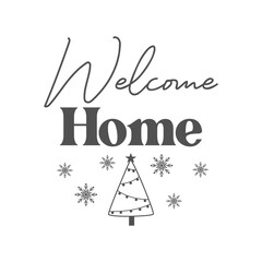Welcome home isolated vector illustration. Christmas and Happy New Year card with a Christmas tree and snowflakes. Vector design template. Winter quote.
