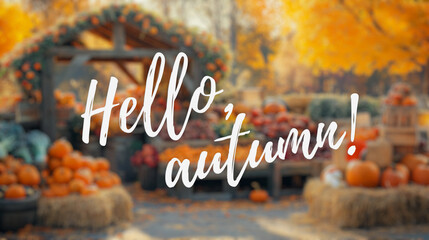 Autumn Farmers Market with Pumpkins and the inscription hello autumn