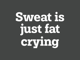 Sweat is just fat crying funny motivational gym t shirt design for workout warriors