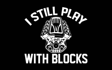 I Still Play With Blocks Racing Shirt t-shirt quotes svg design