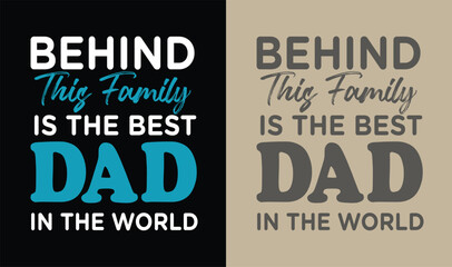 Behind the family is the best dad, Calligraphy greeting Dad. Happy Father`s Day typography dad quotes vector design T shirt Design Template