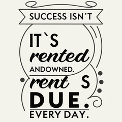 A motivational typography t-shirt design, Success isn’t owned. It’s rented and rent’s due every day