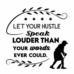 Fototapeta premium A motivational typography t-shirt design, Let your hustle speak louder than your words ever could