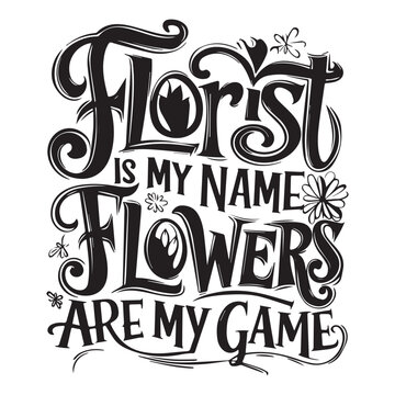 FLORIST IS MY NAME FLOWERS  Graphic Design For FLOTIST Lovers.eps