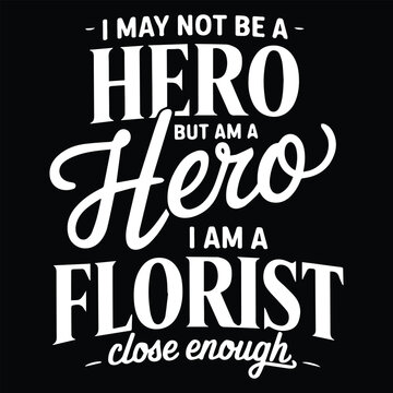 I'M NOT BE A HERO BUT   Graphic Design For FLOTIST Lovers.eps