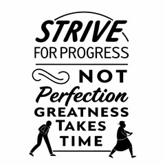 Obraz premium A motivational typography t-shirt design, Strive for progress, not perfection — greatness takes time