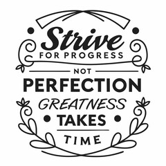 A motivational typography t-shirt design, Strive for progress, not perfection — greatness takes time