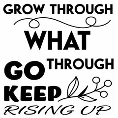 A motivational typography t-shirt design, Grow through what you go through — keep rising up